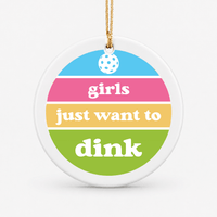 Round ceramic pickleball ornament that says girls just want to dink